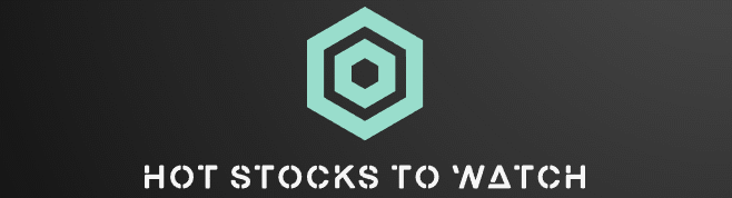 Hot Stocks To Watch